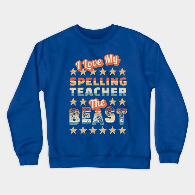 I love my spelling teacher the beast Crewneck Sweatshirt by ArtOnTheRun